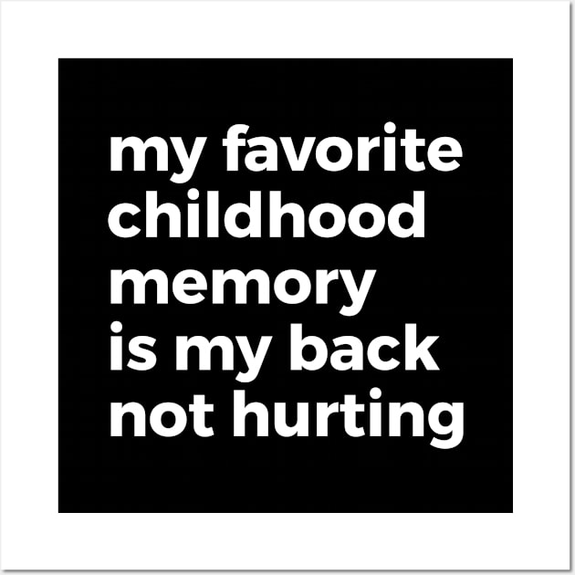 My Favorite Childhood Memory is Not Hurting My Back Wall Art by Venus Complete